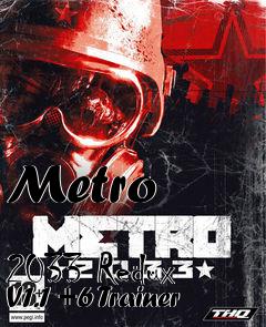 Box art for Metro
            2033 Redux V1.1 +6 Trainer