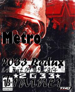 Box art for Metro
            2033 Redux 64 Bit 09.05.2014 Trainer