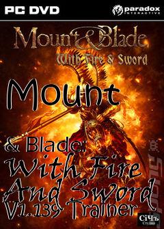 Box art for Mount
            & Blade: With Fire And Sword V1.139 Trainer