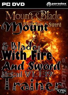 Box art for Mount
            & Blade: With Fire And Sword Retail V1.139 Trainer