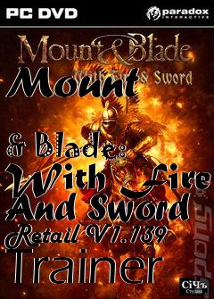 Box art for Mount
            & Blade: With Fire And Sword Retail V1.139 Trainer