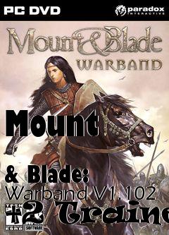 Box art for Mount
            & Blade: Warband V1.102 +2 Trainer