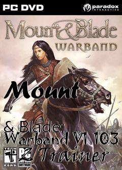 Box art for Mount
            & Blade: Warband V1.103 +2 Trainer