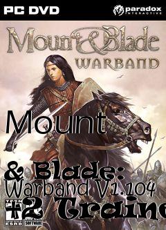 Box art for Mount
            & Blade: Warband V1.104 +2 Trainer