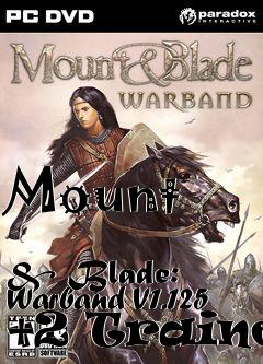 Box art for Mount
            & Blade: Warband V1.125 +2 Trainer