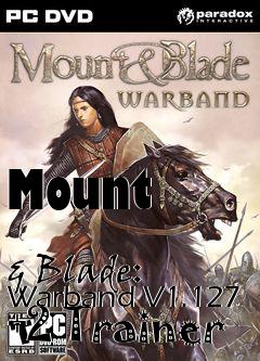 Box art for Mount
            & Blade: Warband V1.127 +2 Trainer
