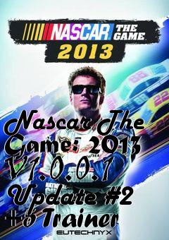 Box art for Nascar
The Game: 2013 V1.0.0.1 Update #2 +5 Trainer