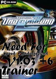 Box art for Need
For Speed: Underground V1.03 +6 Trainer