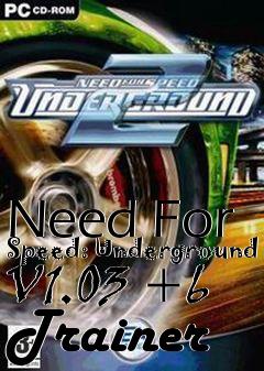 Box art for Need
For Speed: Underground V1.03 +6 Trainer