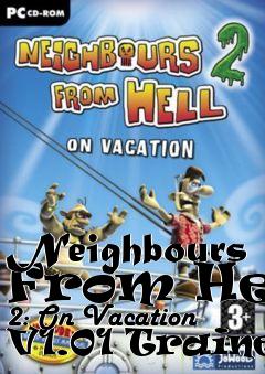 Box art for Neighbours
From Hell 2: On Vacation V1.01 Trainer