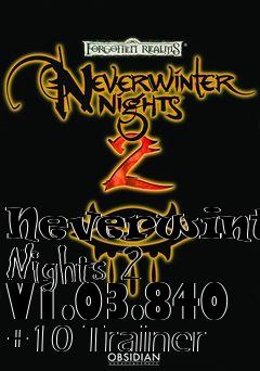 Box art for Neverwinter
Nights 2 V1.03.840 +10 Trainer