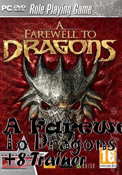 Box art for A
Farewell To Dragons +8 Trainer