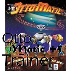 Box art for Otto
      Matic +5 Trainer