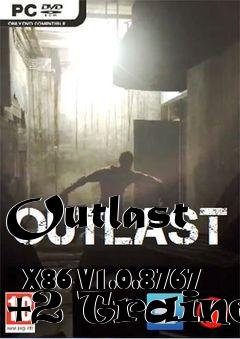 Box art for Outlast
            X86 V1.0.8767 +2 Trainer