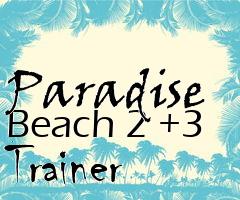 Box art for Paradise
Beach 2 +3 Trainer