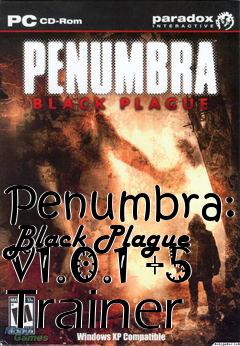 Box art for Penumbra:
Black Plague V1.0.1 +5 Trainer