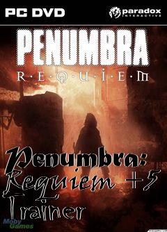 Box art for Penumbra:
Requiem +5 Trainer