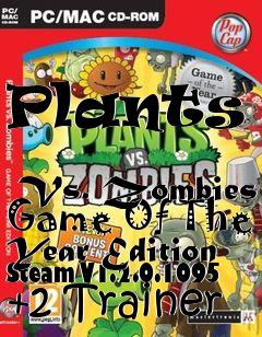 Box art for Plants
            Vs. Zombies Game Of The Year Edition Steam V1.2.0.1095 +2 Trainer