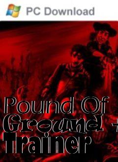 Box art for Pound
Of Ground +8 Trainer