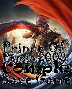 Box art for Prince
Of Persia 2008 Complete Save Game