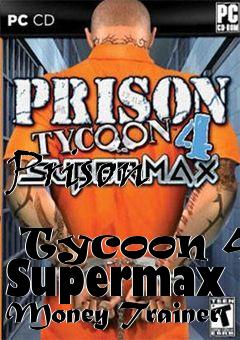 Box art for Prison
            Tycoon 4: Supermax Money Trainer