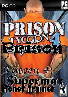 Box art for Prison
            Tycoon 4: Supermax Money Trainer