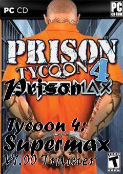 Box art for Prison
            Tycoon 4: Supermax V1.00 Trainer