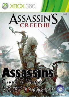 Box art for Assassins
Creed 3 Steam V1.03 Trainer