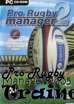 Box art for Pro
Rugby Manager 2005 Trainer