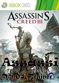 Box art for Assassins
Creed 3 Steam V1.04 Trainer