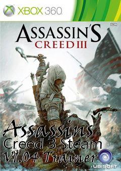 Box art for Assassins
Creed 3 Steam V1.04 Trainer