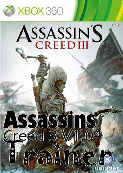 Box art for Assassins
Creed 3 V1.04 Trainer