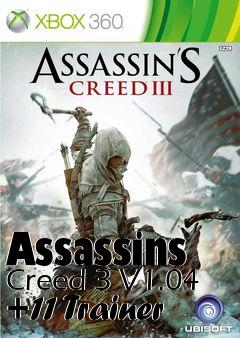 Box art for Assassins
Creed 3 V1.04 +11 Trainer