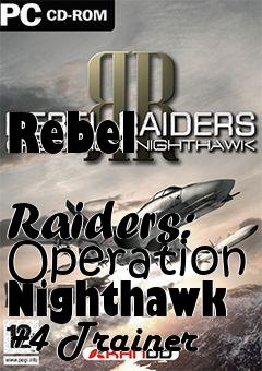 Box art for Rebel
            Raiders: Operation Nighthawk +4 Trainer