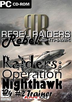 Box art for Rebel
            Raiders: Operation Nighthawk +4 #2 Trainer