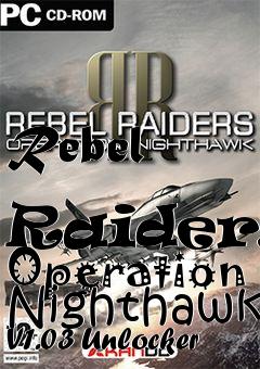 Box art for Rebel
            Raiders: Operation Nighthawk V1.03 Unlocker