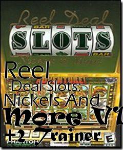 Box art for Reel
      Deal Slots: Nickels And More V1.2 +2 Trainer