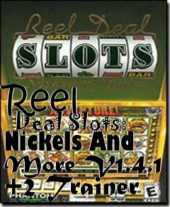 Box art for Reel
      Deal Slots: Nickels And More V1.4.1 +2 Trainer