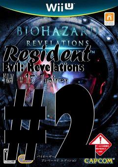 Box art for Resident
Evil: Revelations Hd +15 Trainer #2