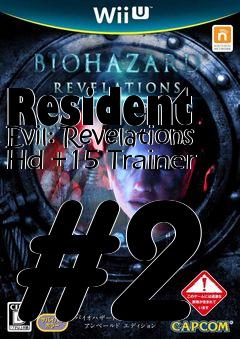 Box art for Resident
Evil: Revelations Hd +15 Trainer #2