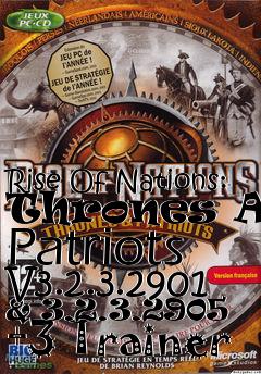 Box art for Rise
Of Nations: Thrones And Patriots V3.2.3.2901 & 3.2.3.2905 +3 Trainer