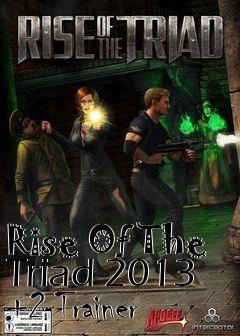 Box art for Rise
Of The Triad 2013 +2 Trainer