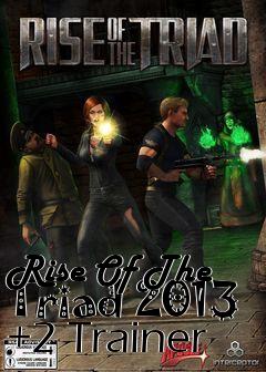 Box art for Rise
Of The Triad 2013 +2 Trainer