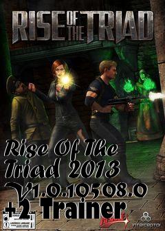 Box art for Rise
Of The Triad 2013 V1.0.10508.0 +2 Trainer