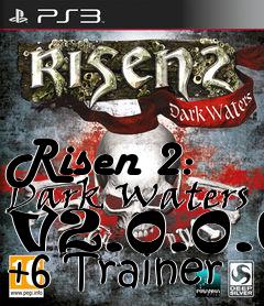 Box art for Risen
2: Dark Waters V2.0.0.6 +6 Trainer