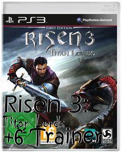 Box art for Risen
3: Titan Lords +6 Trainer