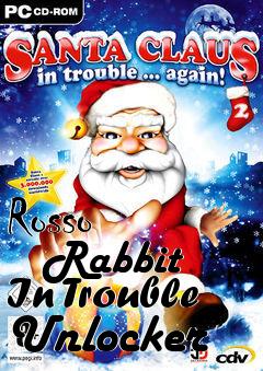 Box art for Rosso
      Rabbit In Trouble Unlocker