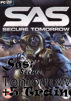Box art for Sas:
            Secure Tomorrow +5 Trainer