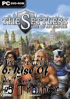 Box art for The
Settlers 6: Rise Of An Empire +5 Trainer