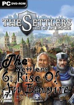Box art for The
            Settlers 6: Rise Of An Empire V1.5 +5 Trainer